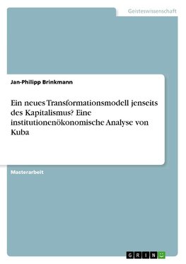 Ein neues Transformationsmodell jenseits des Kapitalismus? Eine institutionenökonomische Analyse von Kuba