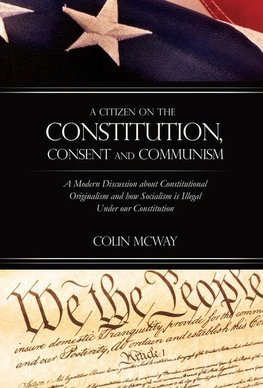 A Citizen on The Constitution, Consent and Communism