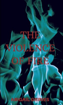 The Violence of Fire