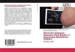 Atención Integral, Soporte Vital Básico Y Avanzado Obstétrico TOMO I