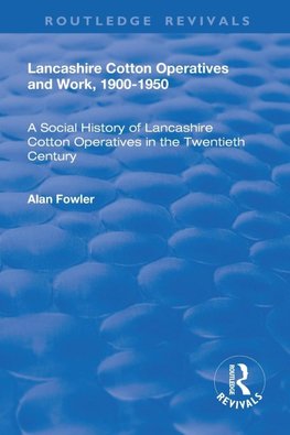 Lancashire Cotton Operatives and Work, 1900-1950