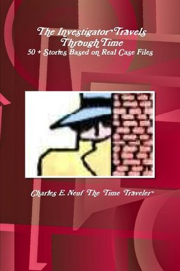The Investigator Travels Through Time, 50 + Stories based on Case Files