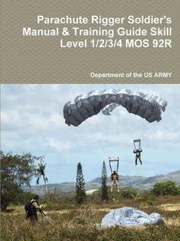 Parachute Rigger Soldier's Manual & Training Guide Skill Level 1/2/3/4 MOS 92R