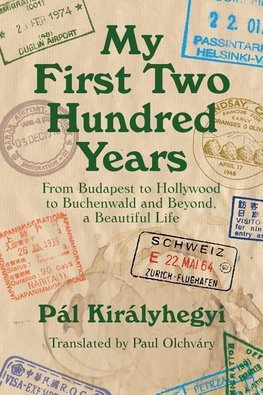My First Two Hundred Years: From Budapest to Hollywood to Buchenwald and Beyond, a Beautiful Life