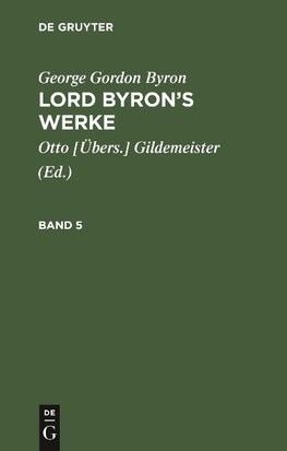 George Gordon Byron: Lord Byron's Werke. Band 5