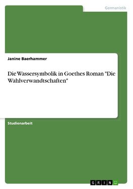 Die Wassersymbolik in Goethes Roman "Die Wahlverwandtschaften"