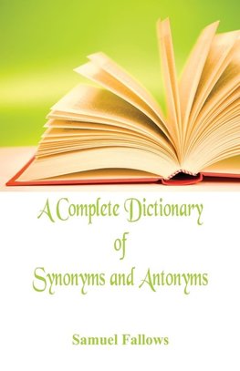 A Complete Dictionary of Synonyms and Antonyms