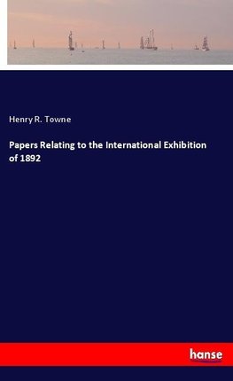 Papers Relating to the International Exhibition of 1892