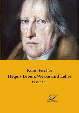 Hegels Leben, Werke und Lehre