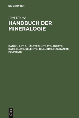 Handbuch der Mineralogie, Band 1, Abt. 3, Hälfte 1, Nitrate, Jodate, Karbonate, Selenite, Tellurite, Manganite, Plumbate