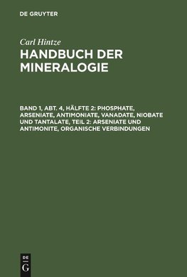 Handbuch der Mineralogie, Band 1, Abt. 4, Hälfte 2, Phosphate, Arseniate, Antimoniate, Vanadate, Niobate und Tantalate, Teil 2: Arseniate und Antimonite, organische Verbindungen