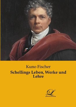 Schellings Leben, Werke und Lehre