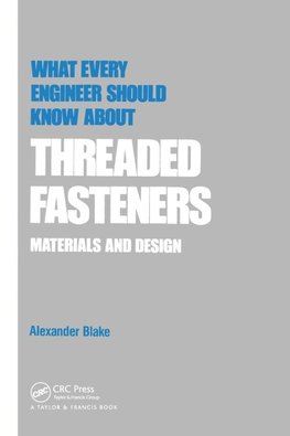 What Every Engineer Should Know about Threaded Fasteners