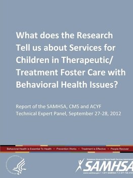 What does the Research Tell us about Services for Children in Therapeutic/Treatment Foster Care with Behavioral Health Issues? (Expert Panel, September 27-28, 2012)