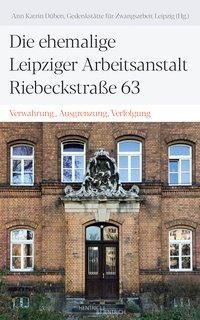Die ehemalige Leipziger Arbeitsanstalt Riebeckstraße 63