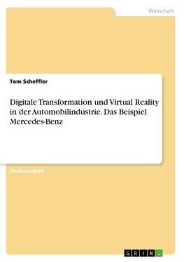 Digitale Transformation und Virtual Reality in der Automobilindustrie. Das Beispiel Mercedes-Benz