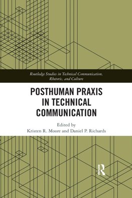 Posthuman Praxis in Technical Communication