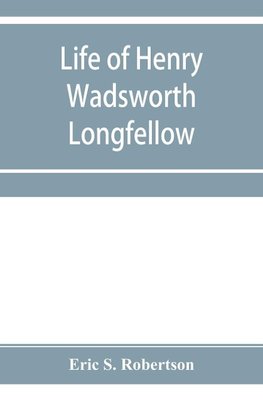 Life of Henry Wadsworth Longfellow