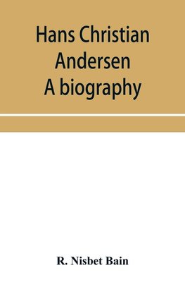 Hans Christian Andersen; a biography