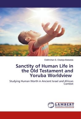 Sanctity of Human Life in the Old Testament and Yoruba Worldview