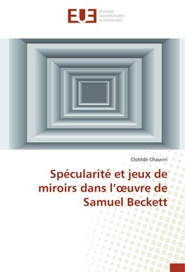 Spécularité et jeux de miroirs dans l'¿uvre de Samuel Beckett