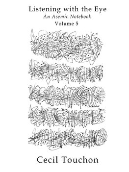 Listening with the Eye - An Asemic Notebook - Volume 5