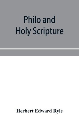 Philo and Holy Scripture; or, The quotations of Philo from the books of the Old Testament, with introduction and notes