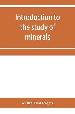 Introduction to the study of minerals; a combined textbook and pocket manual