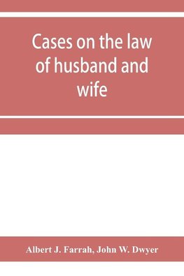 Cases on the law of husband and wife