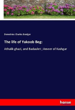The life of Yakoob Beg: