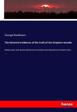 The historical evidences of the truth of the Scripture records:
