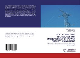 SOFT COMPUTING TECHNIQUES FOR IMPROVEMENT OF POWER QUALITY, USING UPQC