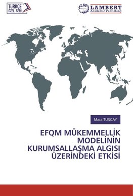 EFQM MÜKEMMELL¿K MODEL¿N¿N KURUMSALLA¿MA ALGISI ÜZER¿NDEK¿ ETK¿S¿