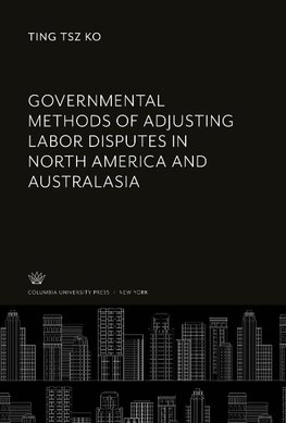 Governmental Methods of Adjusting Labor Disputes in North America and Australasia