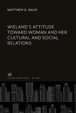 Wieland'S Attitude Toward Woman and Her Cultural and Social Relations
