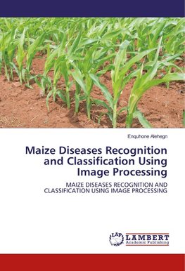 Maize Diseases Recognition and Classification Using Image Processing