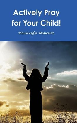 Actively Pray for Your Child!