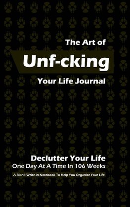 The Art of Unf-cking Your Life Journal, Declutter Your Life One Day At A Time In 106 Weeks (Black)
