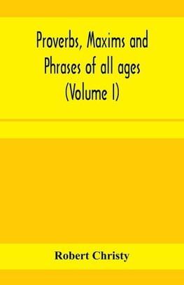 Proverbs, maxims and phrases of all ages