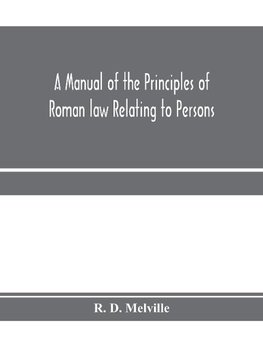 A manual of the principles of Roman law relating to persons, property, and obligations, with a historical introduction for the use of students