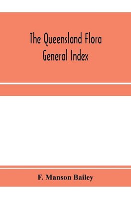 The Queensland flora; General Index