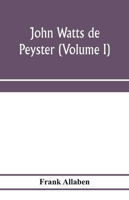 John Watts de Peyster (Volume I)