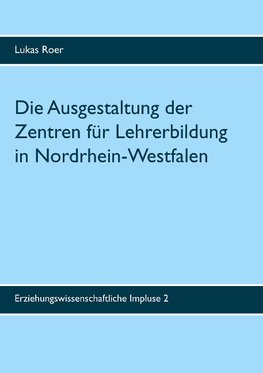 Die Ausgestaltung der Zentren für Lehrerbildung in Nordrhein-Westfalen