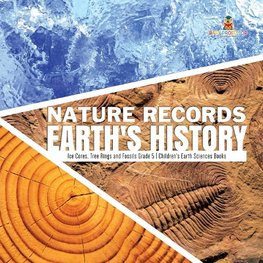 Nature Records Earth's History | Ice Cores, Tree Rings and Fossils Grade 5 | Children's Earth Sciences Books