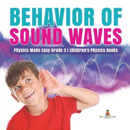 Behavior of Sound Waves | Physics Made Easy Grade 3 | Children's Physics Books