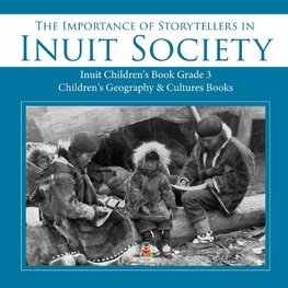 The Importance of Storytellers in Inuit Society | Inuit Children's Book Grade 3 | Children's Geography & Cultures Books