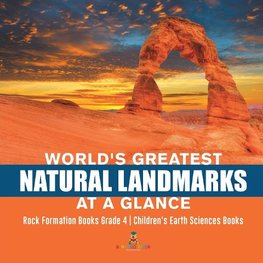 World's Greatest Natural Landmarks at a Glance | Rock Formation Books Grade 4 | Children's Earth Sciences Books