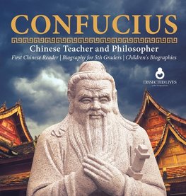 Confucius | Chinese Teacher and Philosopher | First Chinese Reader | Biography for 5th Graders | Children's Biographies