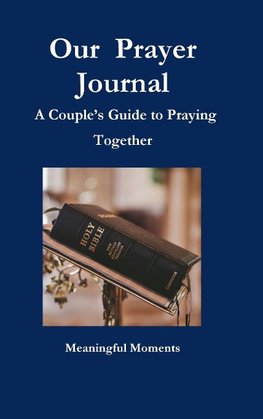 Our  Prayer Journal  A Couple's Guide to Praying Together