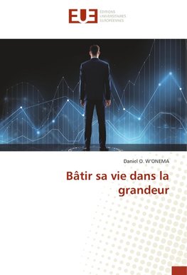 Bâtir sa vie dans la grandeur